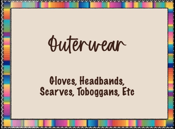 Outerwear - Gloves, Scarves, Wristlets, Toboggans, Headbands